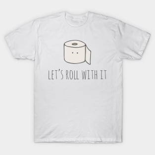 Let's Roll With It T-Shirt